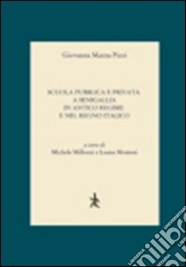 Scuola pubblica e privata a Senigallia in antico regime e nel Regno Italico libro di Mazza Pizzi Giovanna; Millozzi M. (cur.); Montesi L. (cur.)