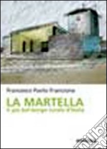 La Martella. Il più bel borgo rurale d'Italia libro di Francione Francesco P.