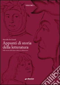 Appunti di storia della letteratura. Dalla nascita della lingua italiana al milleseicento libro di De Grandi Marcello