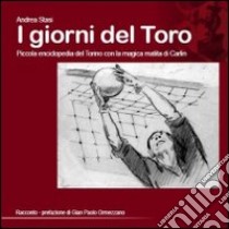 I giorni del toro. Piccola enciclopedia del Torino, con la magica matita di Carlin libro di Stasi Andrea