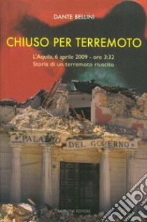 Chiuso per terremoto. Storia di un terremoto riuscito libro di Bellini Dante