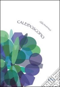 Caleidoscopio libro di Invernizzi Alda