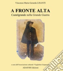 A fronte alta. Castelgrande nella grande guerra libro di Lisanti Vincenza Maria Gerarda; Saggese L. (cur.)