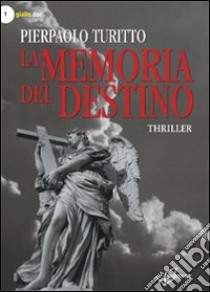 La memoria del destino libro di Turitto Pierpaolo