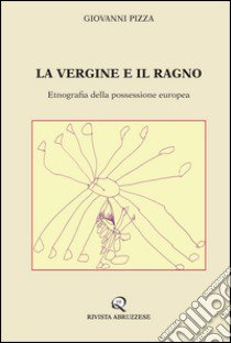 La vergine e il ragno. Etnografia della possessione europea libro di Pizza Giovanni