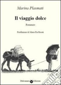 Il viaggio dolce libro di Plasmati Marina