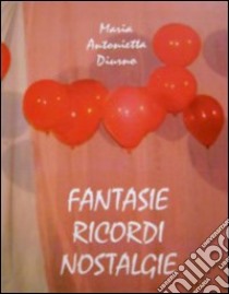 Fantasie ricordi nostalgie libro di Diurno M. Antonietta