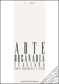 Arte organaria italiana. Fonti documenti e studi (2011). Con CD-ROM. Vol. 3 libro