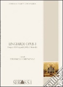 Lingiardi opus. L'organo G. B. Lingiardi (1813) di Redavalle libro di Lorenzani Federico