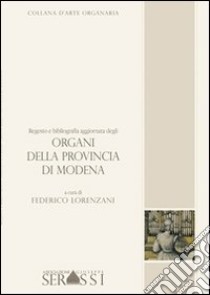 Regesto e bibliografia aggiornata degli organi della provincia di Modena libro di Lorenzani Federico