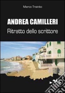 Andrea Camilleri. Ritratto dello scrittore libro di Trainito Marco