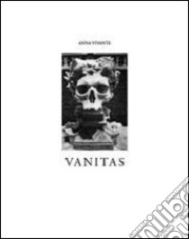 Vanitas. Ediz. illustrata libro di Vivante Anna