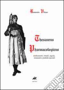 Thesaurus pharmacologicus. Medicamenti, rimedi, segreti, strumenti e pratiche speziali libro di Villano Raimondo; Giordano M. R. (cur.)