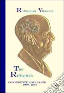 The rotarian. Conferenze rotariane (1990-2001) libro di Villano Raimondo; Giordano M. R. (cur.)