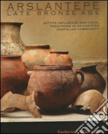 Arslantepe, late bronze age. Hittite influence and local tradition in an eastern anatolian community. Con DVD libro di Manuelli Federico