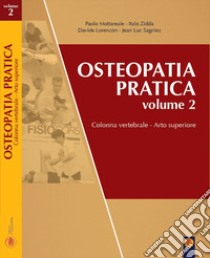 Osteopatia pratica. Vol. 2: Arti superiori. Colonna vertebrale libro di Mottareale Paolo; Zidda Italo; Lorenzon Davide; Fisiocorsi Formazione SRL (cur.)