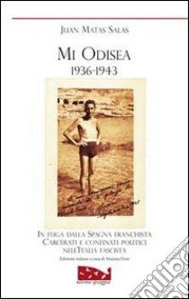 Mi odisea (1936-1943). In fuga dalla Spagna franchista. Prigionia e confino politico nell'Italia fascista libro di Matas Salas Juan; Fiore A. (cur.)