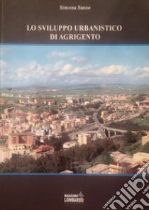 Lo sviluppo urbanistico di Agrigento libro di Sanzo Simona