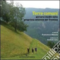 Terre comuni. Percorsi inediti nelle proprietà collettive del Trentino libro di Minora F. (cur.)