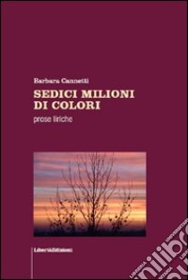 Sedici milioni di colori libro di Cannetti Barbara