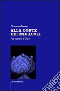 Alla corte dei miracoli. Pot pourrie d'Oltre libro di Mulas Giovanna