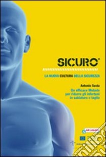 Sicuro. La nuova cultura della sicurezza. Un efficace metodo per azzerare gli infortuni in saldatura e taglio. Con 2 poster. Ediz. multilingue. Con DVD libro di Susta Antonio A.