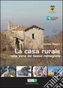 La casa rurale nella vena del gesso romagnola libro di Piastra Stefano