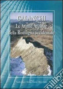 Calanchi «le argille azzurre» libro di Bassi Sandro; Piastra Stefano; Sami Marco