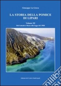 La storia della pomice di Lipari. Ediz. illustrata. Vol. 3 libro di La Greca Giuseppe