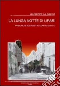 La lunga notte di Lipari. Anarchici e socialisti al confino coatto libro di La Greca Giuseppe