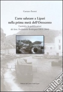 L'arte salutare a Lipari nella prima metà dell'Ottocento libro di Barresi Gaetano