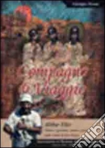 Compagno di viaggio. Abba Elio. Viviere i giovani, vivere i poveri sulle orme di don Bosco libro di Dossi Giorgio