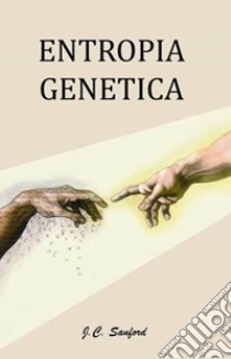 Entropia genetica libro di Sanford John