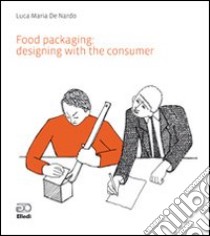 Food packaging. Designing with the consumer libro di De Nardo Luca M.