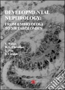 Developmental nephrology. From embryology to metabolomics libro di Fanos V. (cur.); Chevalier R. L. (cur.); Faa G. (cur.)