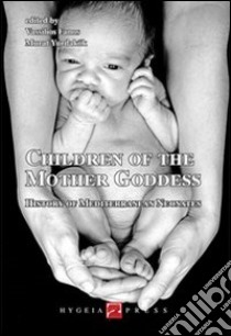 Children of the mother goddess. History of mediterranean neonates libro di Fanos V. (cur.); Yurdakök M. (cur.)