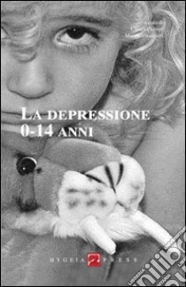 La depressione 0-14 anni libro di Ciampi C. (cur.); Guarnieri M. (cur.)