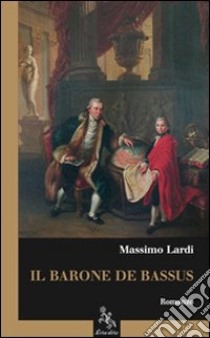 Il barone de Bassus libro di Lardi Massimo