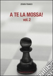 A te la mossa!. Vol. 2 libro di Zenon Franco O.