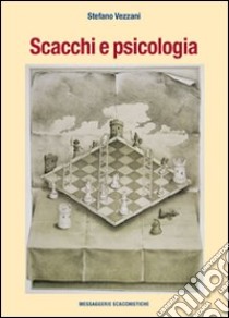 Scacchi e psicologia libro di Vezzani Stefano