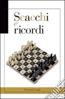 Scacchi e ricordi libro di Longo Giovanni