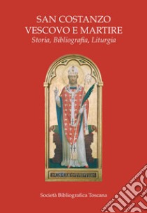 San Costanzo vescovo e martire. Storia, biografia, liturgia libro