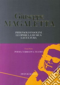 Pier Paolo Pasolini. Le opere, la musica, la cultura. Vol. 1: Poesia, narrativa, teatro libro di Magaletta Giuseppe