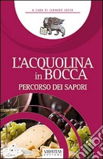 L'acqualina in bocca. Vol. 1: Percorso dei sapori libro di Costa Leandro