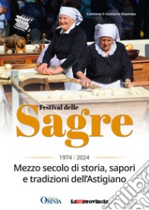 Festival delle Sagre. 1974-2024 mezzo secolo di storia, sapori e tradizioni dell'astigiano libro