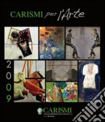 Carismi per l'arte 2009. Ediz. illustrata libro di Micieli Nicola