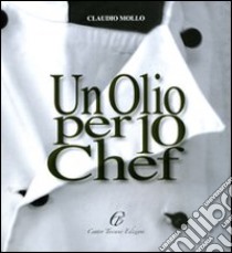 Un olio per 10 chef libro di Mollo Claudio