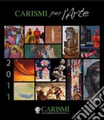 Carismi per l'arte 2011 libro di Micieli Nicola