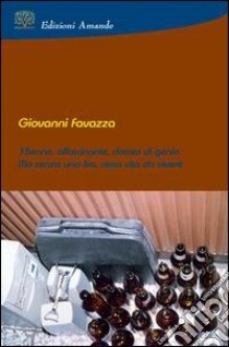 Trentacinquenne, affascinante, dotato di genio ma senza una lira cerca vita da vivere libro di Favazza Giovanni