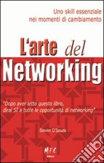 L'arte del networking. Uno skill essenziale nei momenti di cambiamento. Ediz. multilingue libro di D'Souza Steven; Meloni F. (cur.)